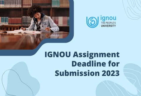 Everything You Should Know About the IGNOU Assignment Deadline for Submission 2023